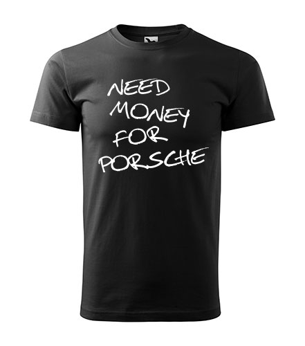GT GRUPA - Šaljive majice - Need money for Porsche